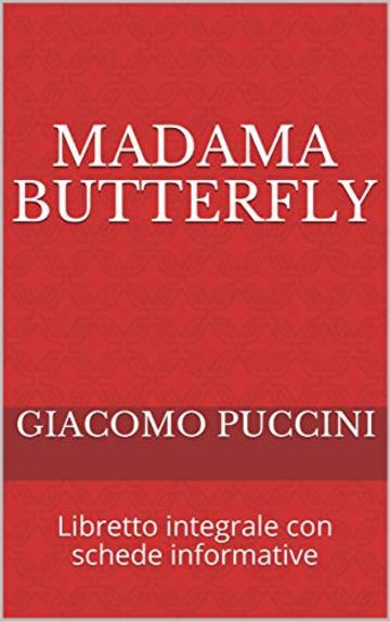 Madama Butterfly: Libretto integrale con schede informative (Libretti d'opera Vol. 11)